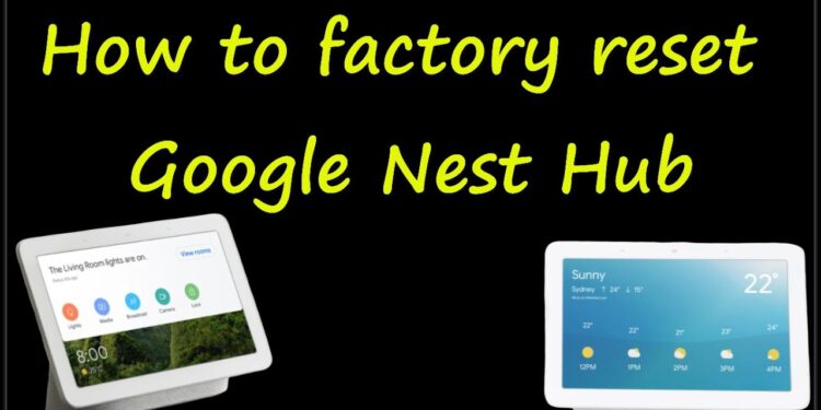 How to factory reset Google Nest Hub 1 Factory reset Google Nest Hub