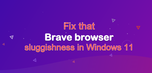 Fix that Brave browser sluggishness in Windows 11