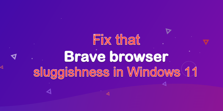 Fix for slow or not responding Brave browser in Windows 11 #BraveBrowser #Windows11 1 Fix that Brave browser sluggishness in Windows 11