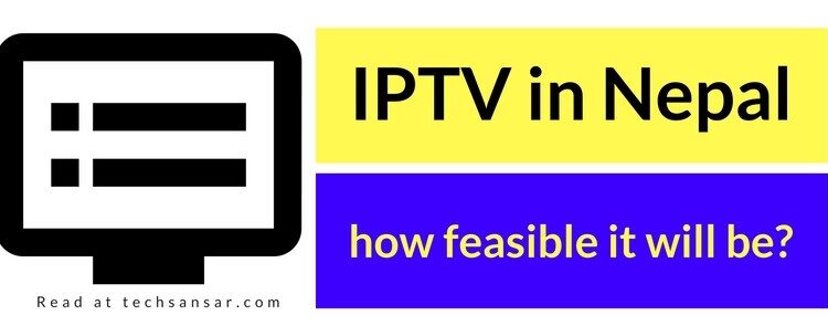 IPTV in Nepal - how feasible it will be? 1 IPTV in Nepal, how feasible?