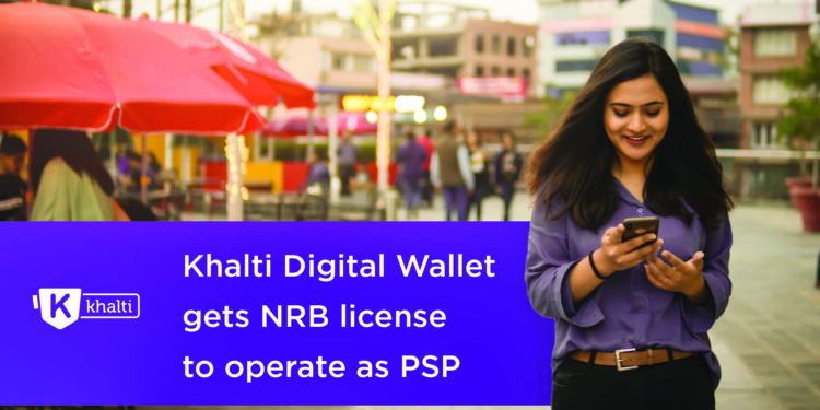Khalti digital wallet gets license to operate as a Payment Service Provider 1 Khalti gets license from Nepal Rastra Bank to operate as a Payment Service Provider