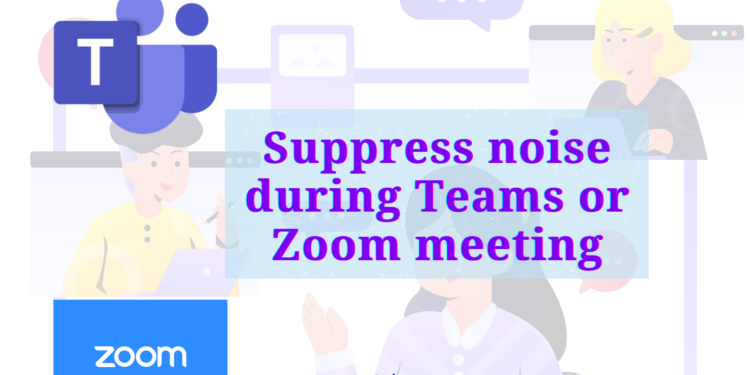 How to reduce background noise during Microsoft Teams or Zoom meetings 1 Reduce background noise during Microsoft Teams or Zoom meetings