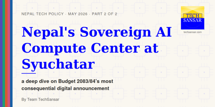 Technical explainer on Nepal's announced Sovereign AI Compute Center at Syuchatar. What Budget 2083/84 specified, what it didn't, and the four design questions that decide its outcome.